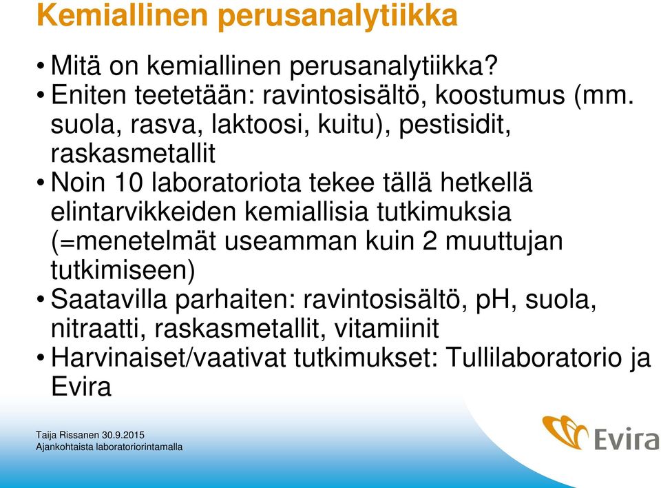 elintarvikkeiden kemiallisia tutkimuksia (=menetelmät useamman kuin 2 muuttujan tutkimiseen) Saatavilla parhaiten: