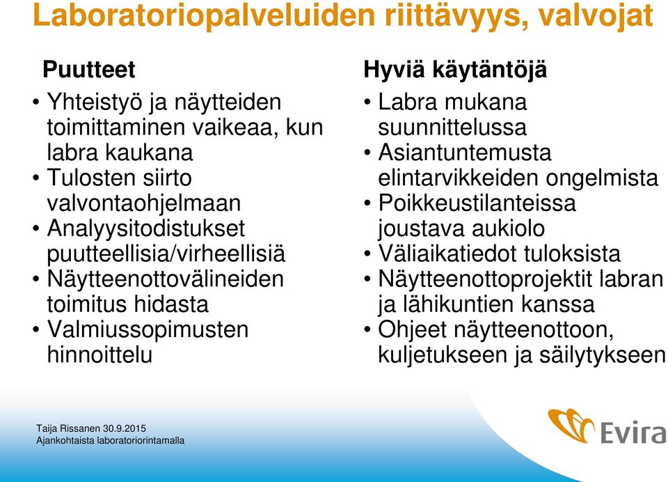 hinnoittelu Hyviä käytäntöjä Labra mukana suunnittelussa Asiantuntemusta elintarvikkeiden ongelmista Poikkeustilanteissa joustava