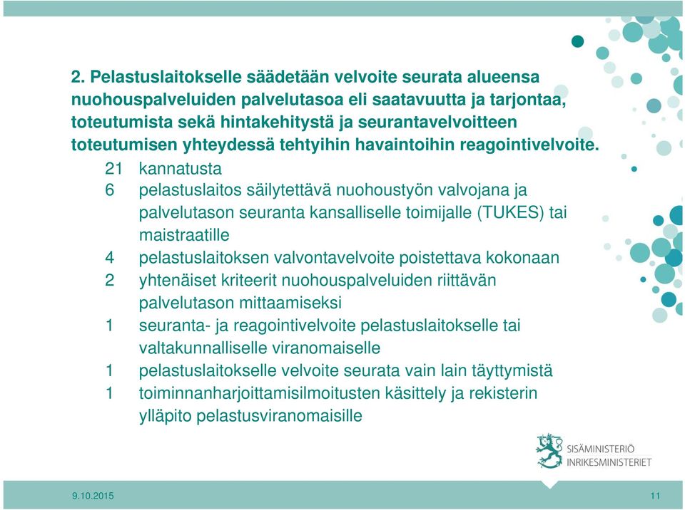 21 kannatusta 6 pelastuslaitos säilytettävä nuohoustyön valvojana ja palvelutason seuranta kansalliselle toimijalle (TUKES) tai maistraatille 4 pelastuslaitoksen valvontavelvoite poistettava