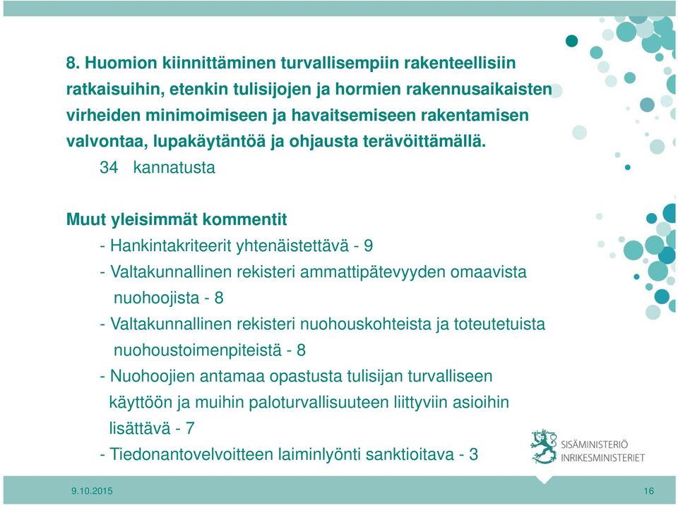 34 kannatusta Muut yleisimmät kommentit - Hankintakriteerit yhtenäistettävä - 9 - Valtakunnallinen rekisteri ammattipätevyyden omaavista nuohoojista - 8 -