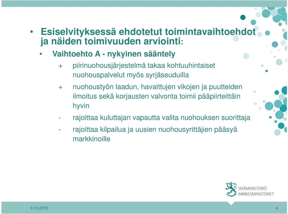 laadun, havaittujen vikojen ja puutteiden ilmoitus sekä korjausten valvonta toimii pääpiirteittäin hyvin -