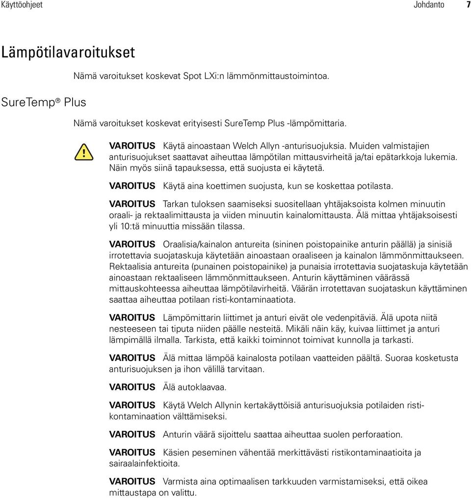 Näin myös siinä tapauksessa, että suojusta ei käytetä. VAROITUS Käytä aina koettimen suojusta, kun se koskettaa potilasta.