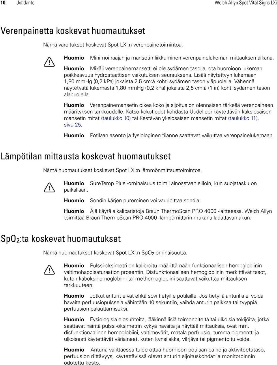 Huomio Mikäli verenpainemansetti ei ole sydämen tasolla, ota huomioon lukeman poikkeavuus hydrostaattisen vaikutuksen seurauksena.