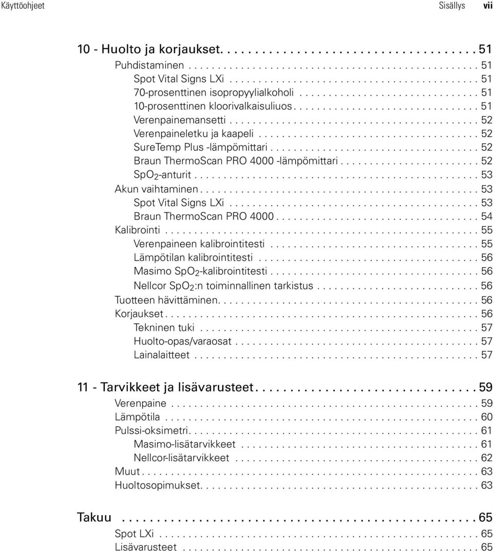 .......................................... 52 Verenpaineletku ja kaapeli...................................... 52 SureTemp Plus -lämpömittari.................................... 52 Braun ThermoScan PRO 4000 -lämpömittari.