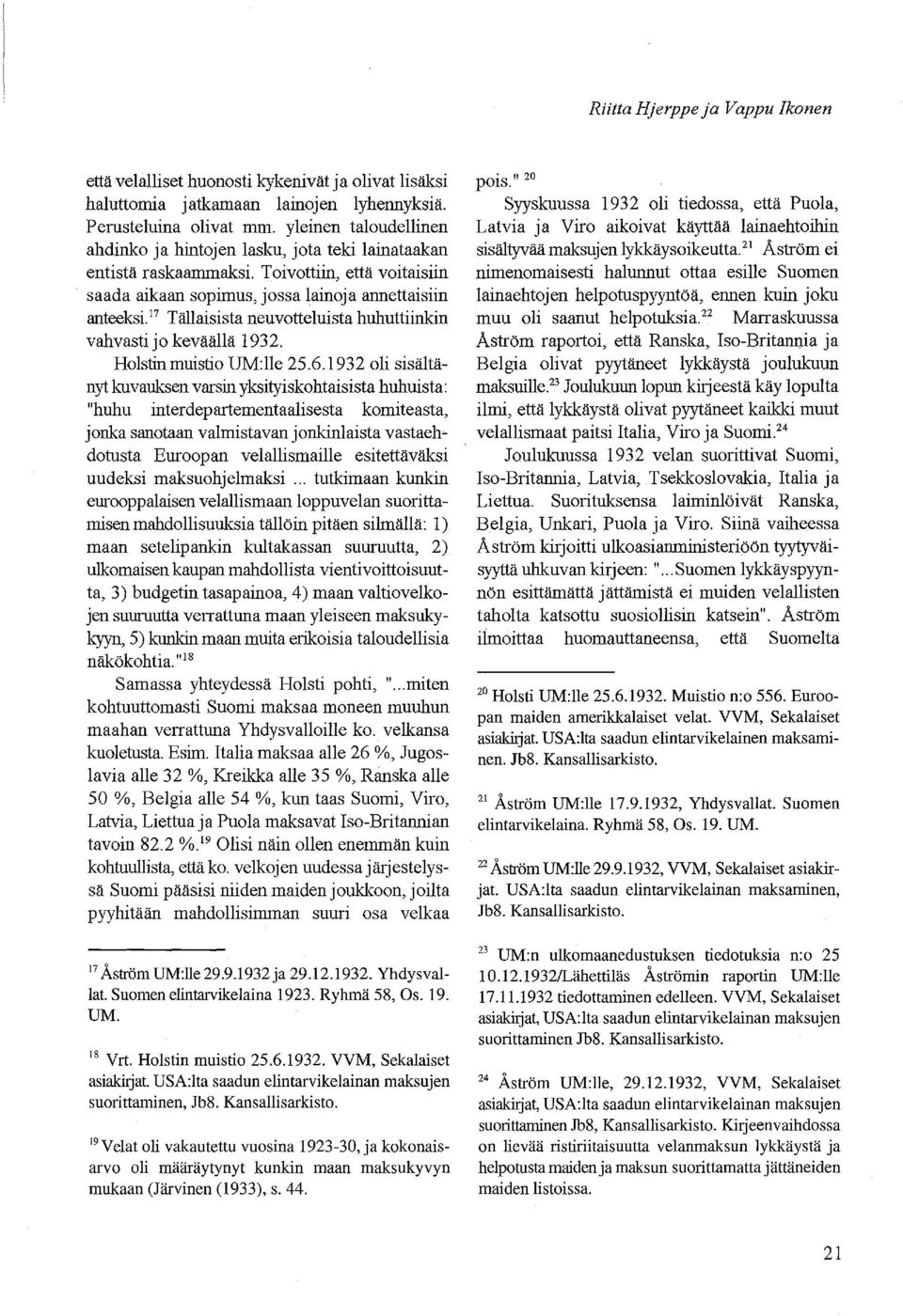 17 Tällaisista neuvotteluista huhuttiinkin vahvasti jo keväällä 1932. Holstinmuistio UM:lle 25.6.