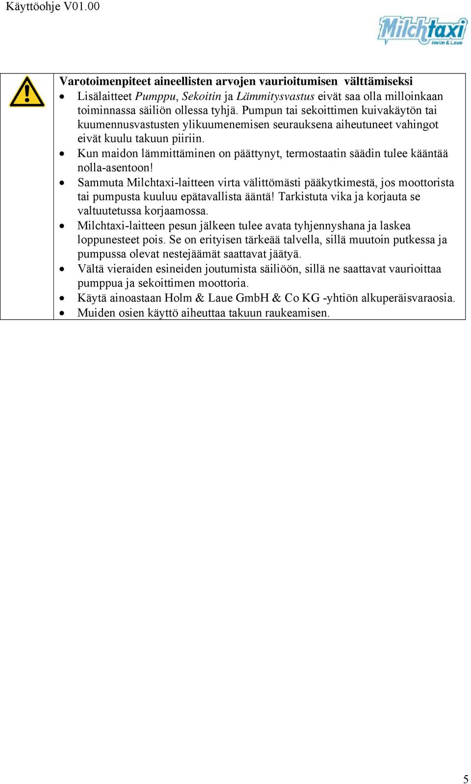 Kun maidon lämmittäminen on päättynyt, termostaatin säädin tulee kääntää nolla-asentoon!