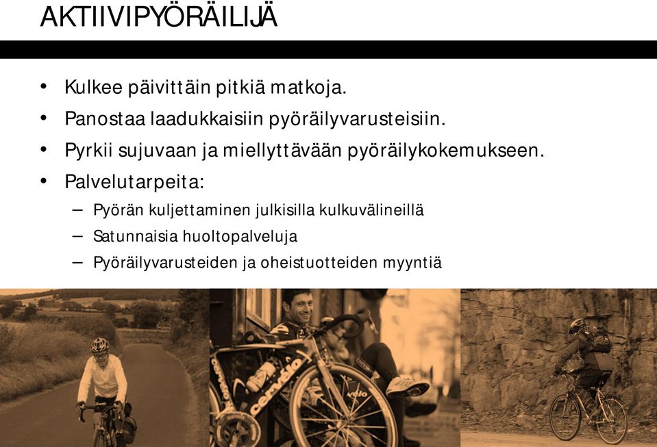 Pyrkii sujuvaan ja miellyttävään pyöräilykokemukseen.