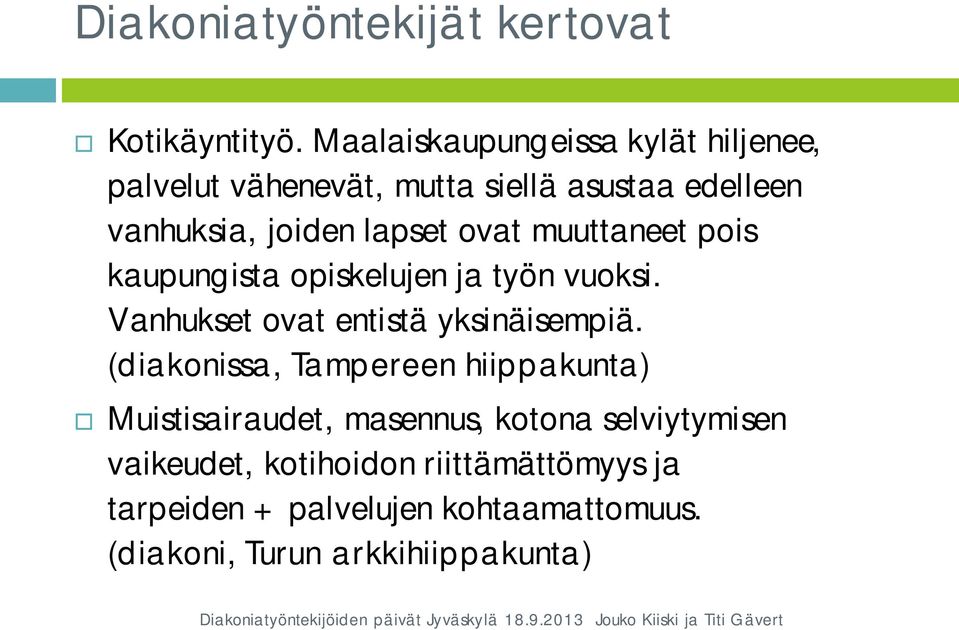 ovat muuttaneet pois kaupungista opiskelujen ja työn vuoksi. Vanhukset ovat entistä yksinäisempiä.
