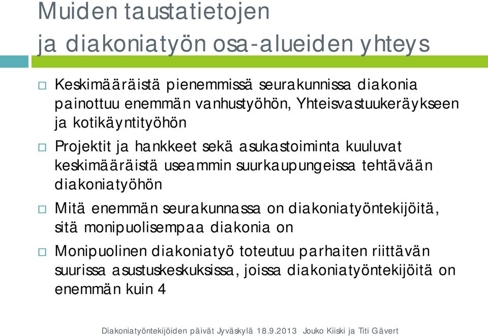 useammin suurkaupungeissa tehtävään diakoniatyöhön Mitä enemmän seurakunnassa on diakoniatyöntekijöitä, sitä monipuolisempaa