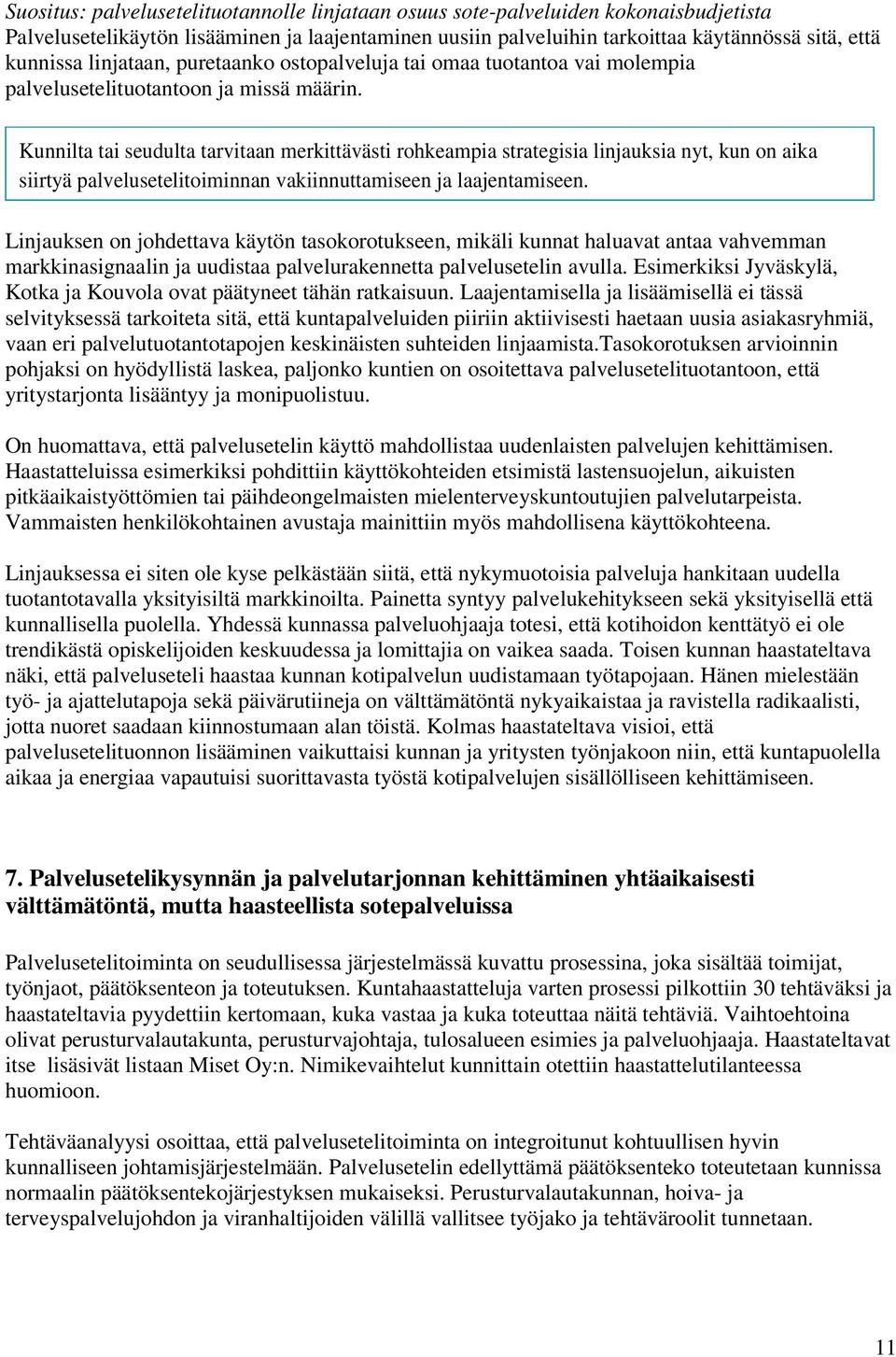 Kunnilta tai seudulta tarvitaan merkittävästi rohkeampia strategisia linjauksia nyt, kun on aika siirtyä palvelusetelitoiminnan vakiinnuttamiseen ja laajentamiseen.
