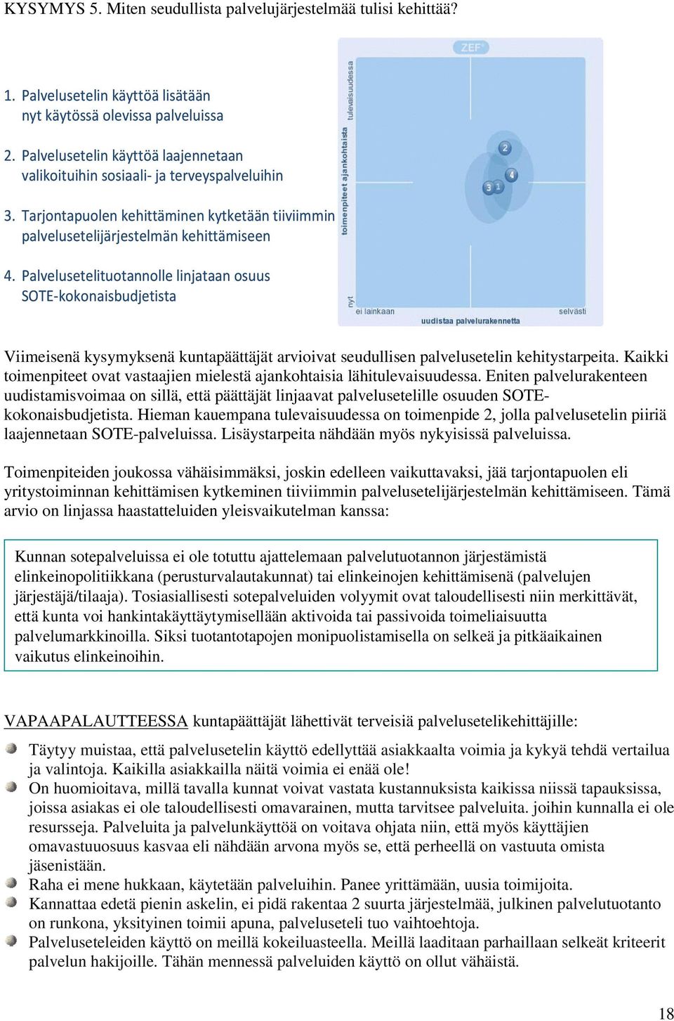 Palvelusetelituotannolle linjataan osuus SOTE-kokonaisbudjetista Viimeisenä kysymyksenä kuntapäättäjät arvioivat seudullisen palvelusetelin kehitystarpeita.