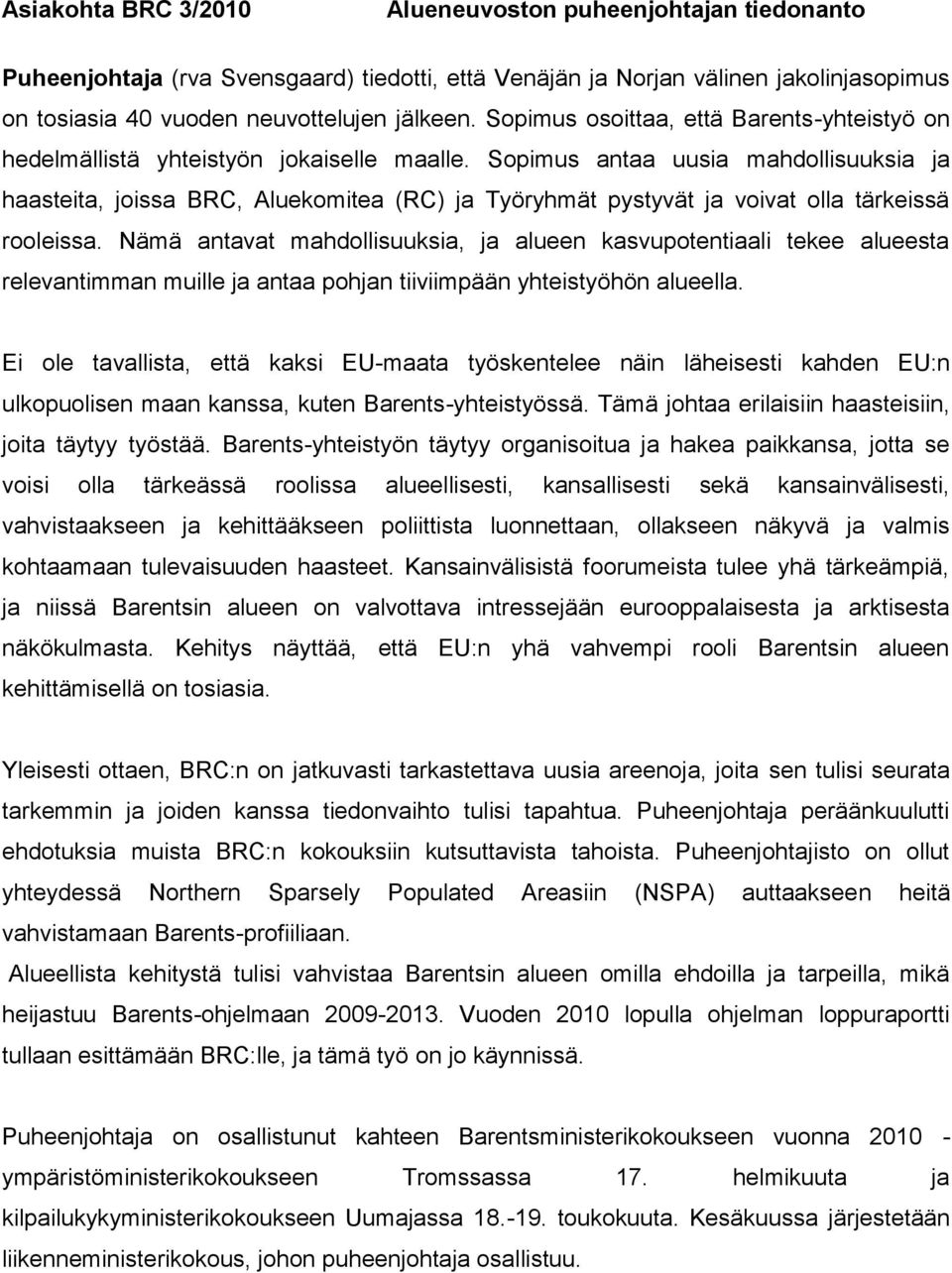 Sopimus antaa uusia mahdollisuuksia ja haasteita, joissa BRC, Aluekomitea (RC) ja Työryhmät pystyvät ja voivat olla tärkeissä rooleissa.