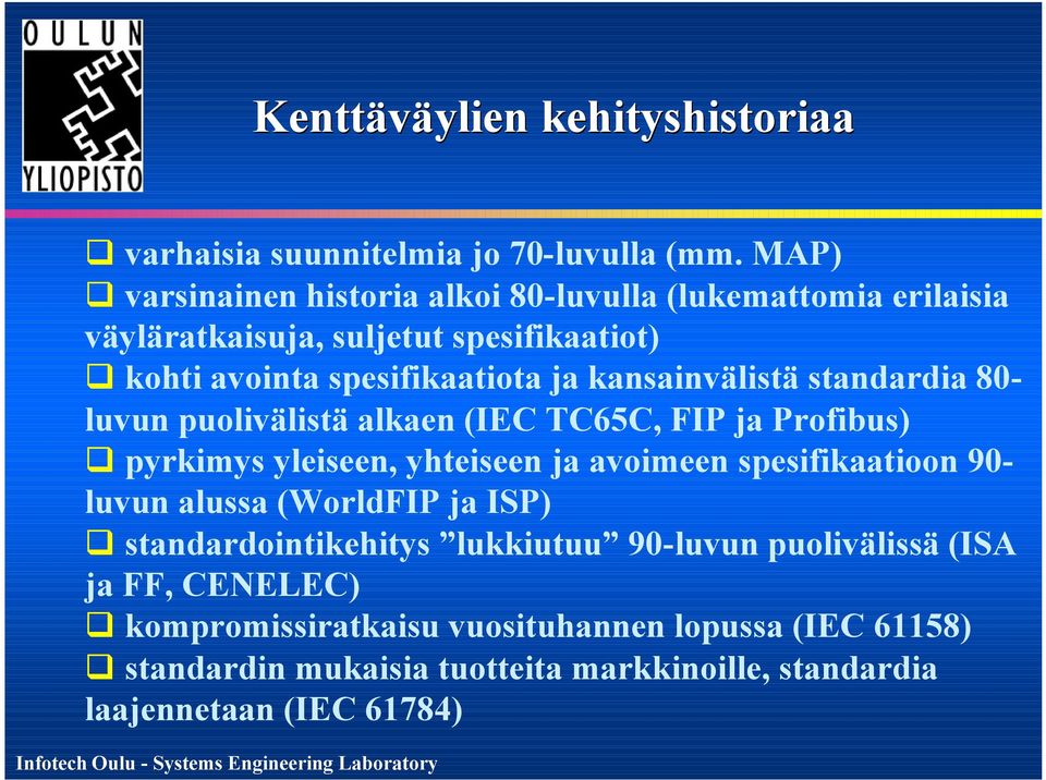kansainvälistä standardia 80- luvun puolivälistä alkaen (IEC TC65C, FIP ja Profibus) pyrkimys yleiseen, yhteiseen ja avoimeen spesifikaatioon 90-