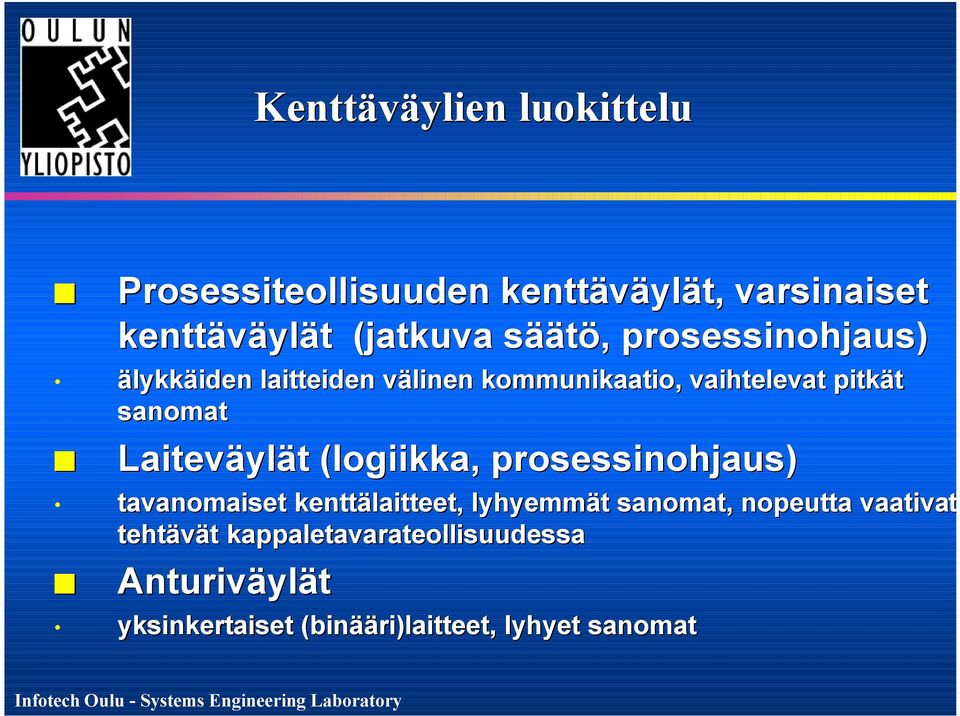Laiteväylät (logiikka, prosessinohjaus) tavanomaiset kenttälaitteet, lyhyemmät sanomat, nopeutta