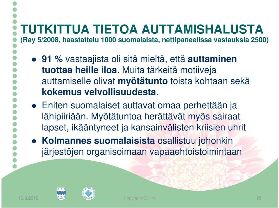 Muita tärkeitä motiiveja auttamiselle olivat myötätunto toista kohtaan sekä kokemus velvollisuudesta.