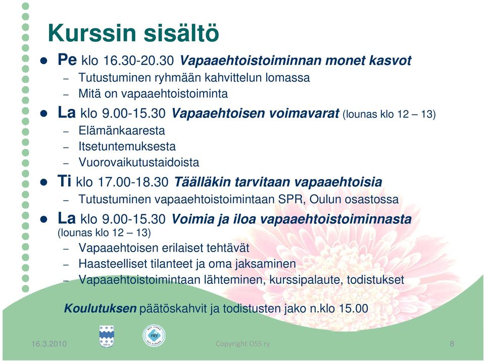 30 Täälläkin tarvitaan vapaaehtoisia Tutustuminen vapaaehtoistoimintaan SPR, Oulun osastossa La klo 9.00-15.