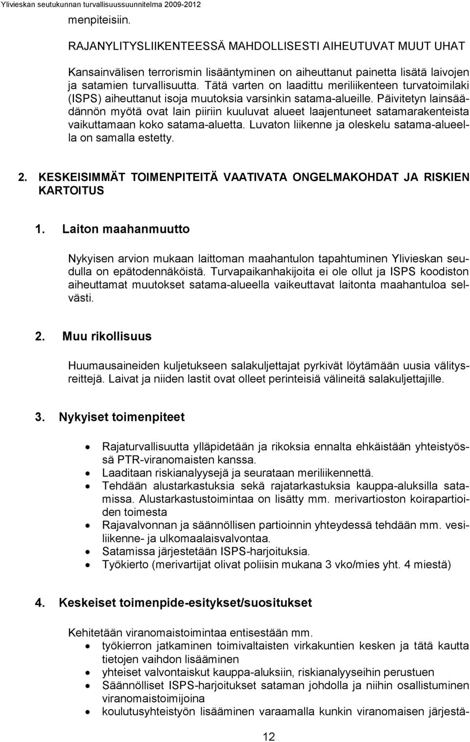 Luvton lkenne j oleskelu stm-lueell on smll estetty. 2. KESKEISIMMÄT TOIMENPITEITÄ VAATIVATA ONGELMAKOHDAT JA RISKIEN KARTOITUS 1.