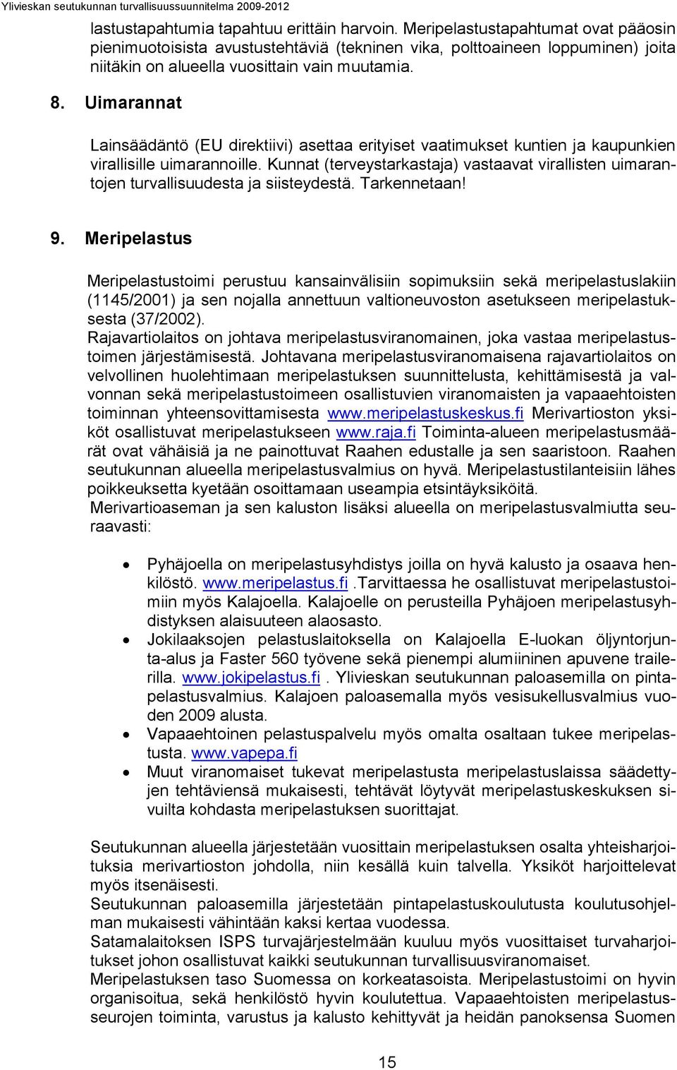 Merpelstus Merpelstustom perustuu knsnvälsn sopmuksn sekä merpelstuslkn (1145/2001) j sen nojll nnettuun vltoneuvoston setukseen merpelstuksest (37/2002).