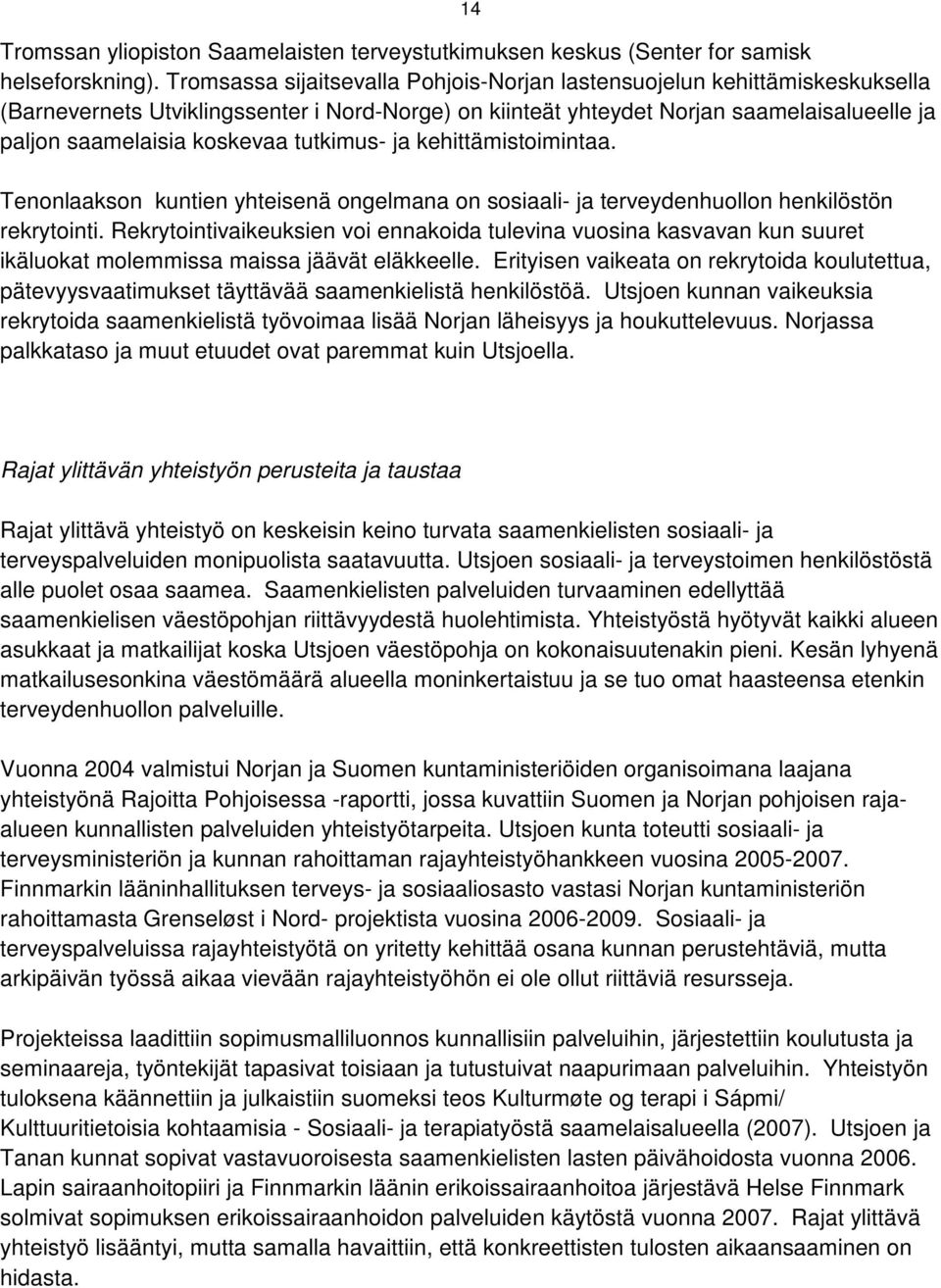 tutkimus- ja kehittämistoimintaa. Tenonlaakson kuntien yhteisenä ongelmana on sosiaali- ja terveydenhuollon henkilöstön rekrytointi.