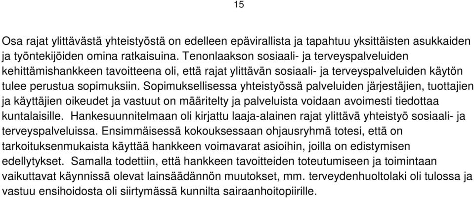 Sopimuksellisessa yhteistyössä palveluiden järjestäjien, tuottajien ja käyttäjien oikeudet ja vastuut on määritelty ja palveluista voidaan avoimesti tiedottaa kuntalaisille.