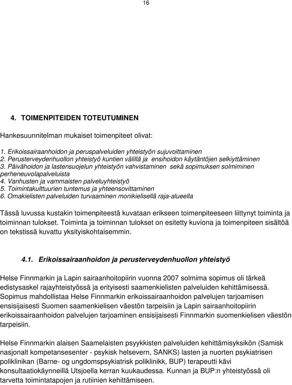 Vanhusten ja vammaisten palveluyhteistyö 5. Toimintakulttuurien tuntemus ja yhteensovittaminen 6.