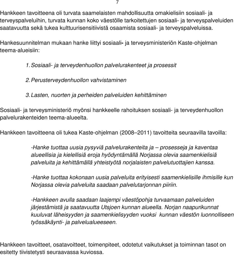 Sosiaali- ja terveydenhuollon palvelurakenteet ja prosessit 2. Perusterveydenhuollon vahvistaminen 3.