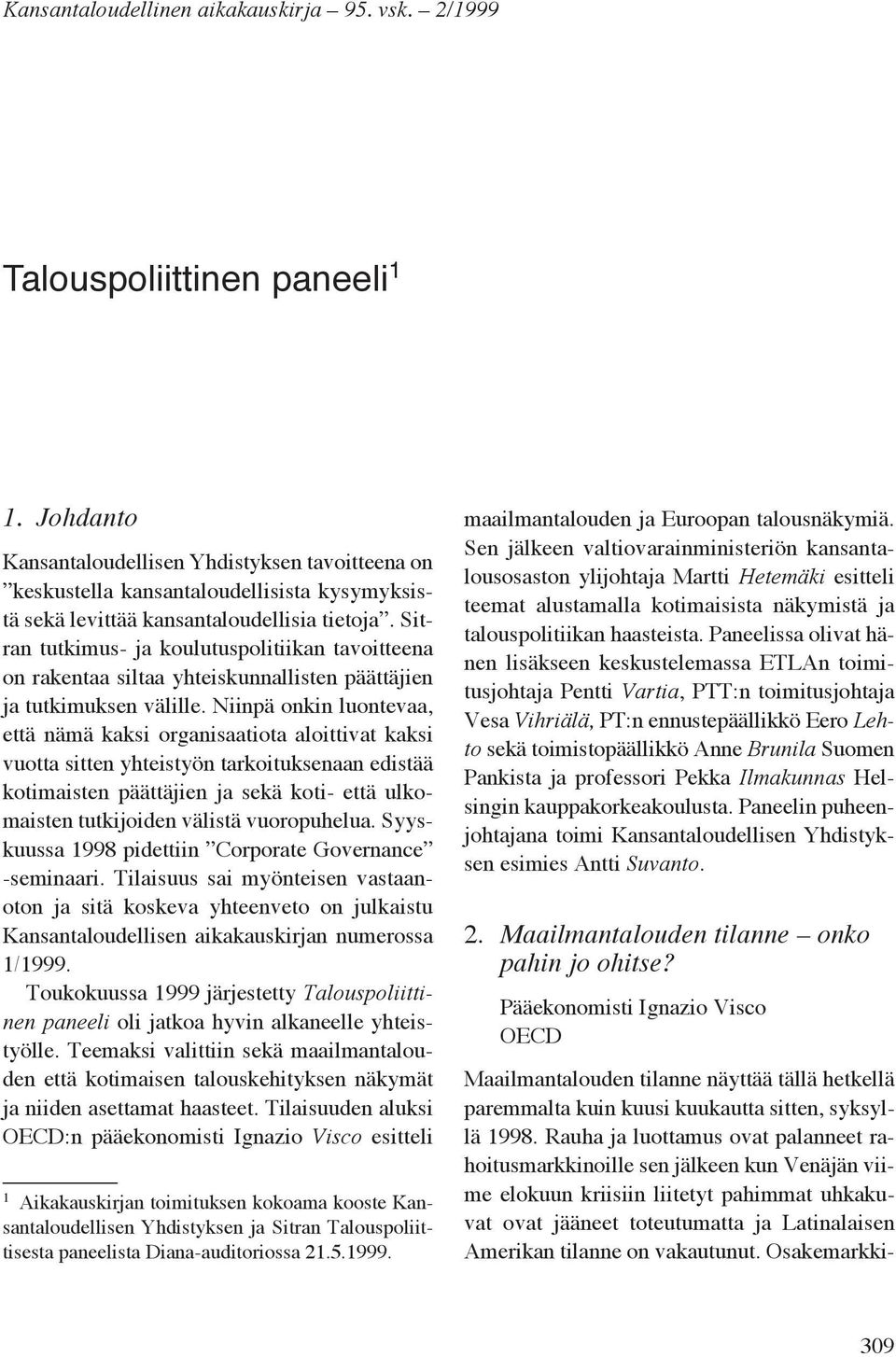 Sitran tutkimus- ja koulutuspolitiikan tavoitteena on rakentaa siltaa yhteiskunnallisten päättäjien ja tutkimuksen välille.