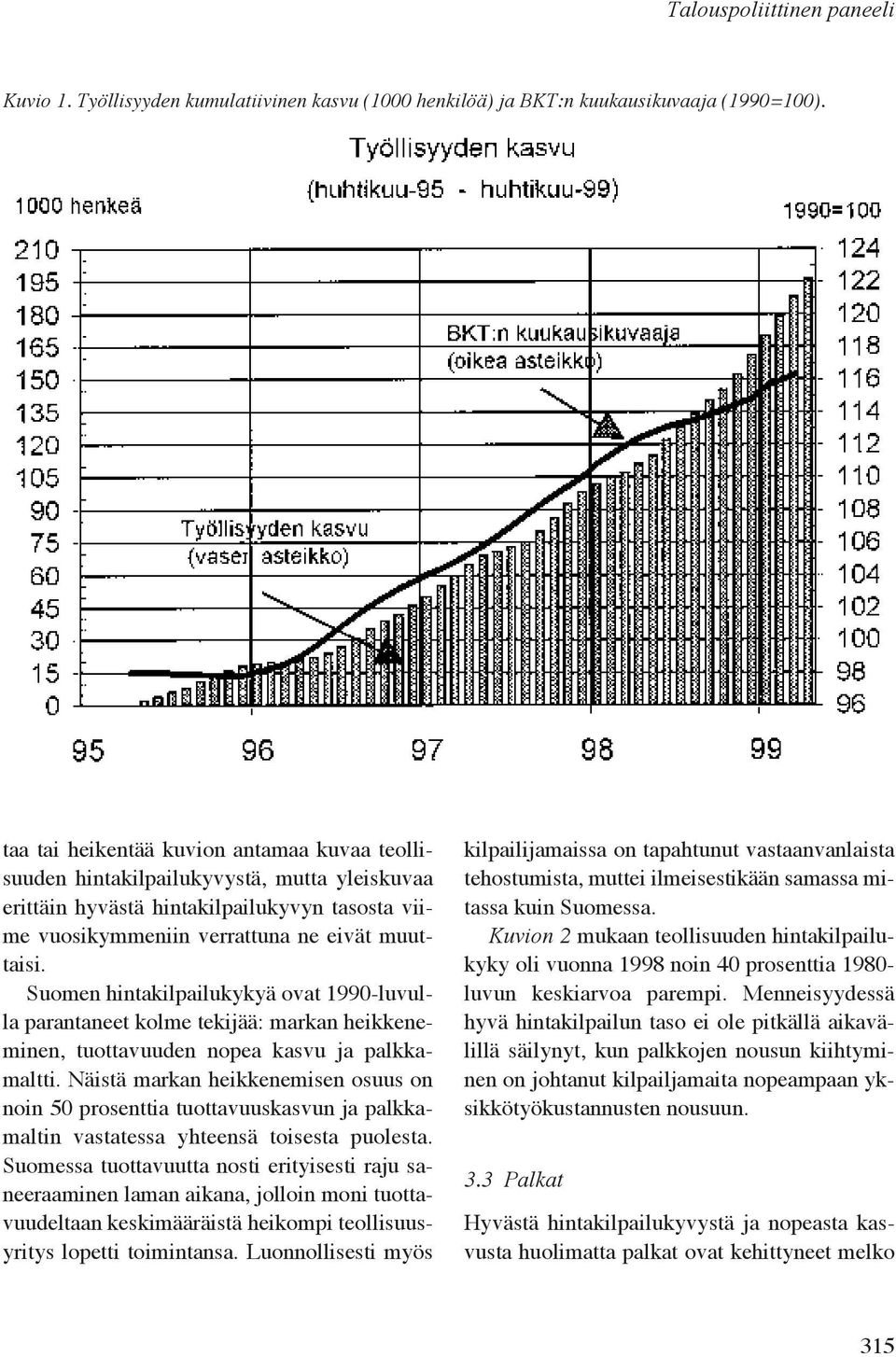 Suomen hintakilpailukykyä ovat 1990-luvulla parantaneet kolme tekijää: markan heikkeneminen, tuottavuuden nopea kasvu ja palkkamaltti.