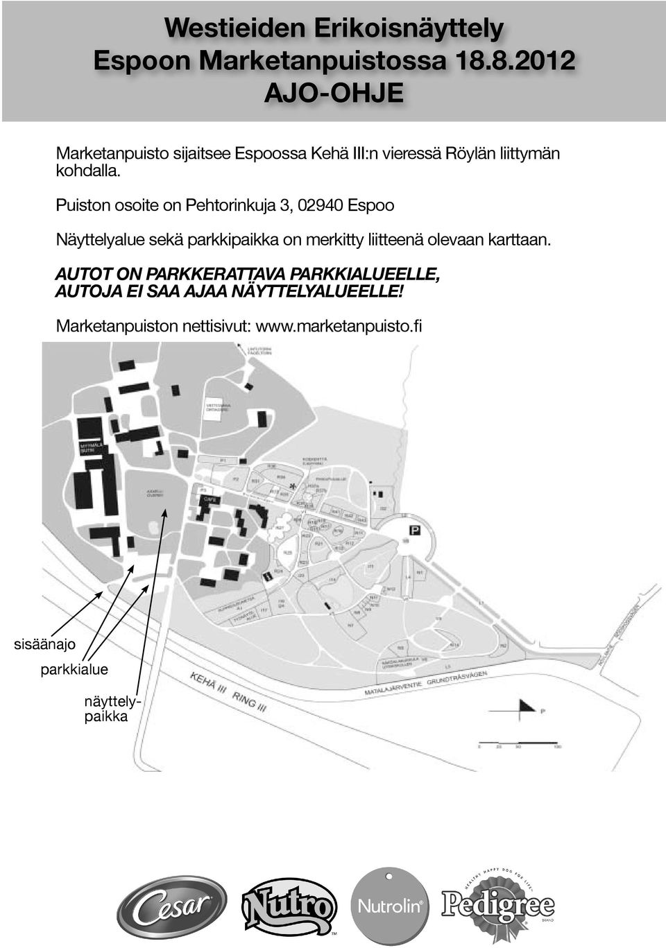 Puiston osoite on Pehtorinkuja 3, 02940 Espoo Näyttelyalue sekä parkkipaikka on merkitty liitteenä