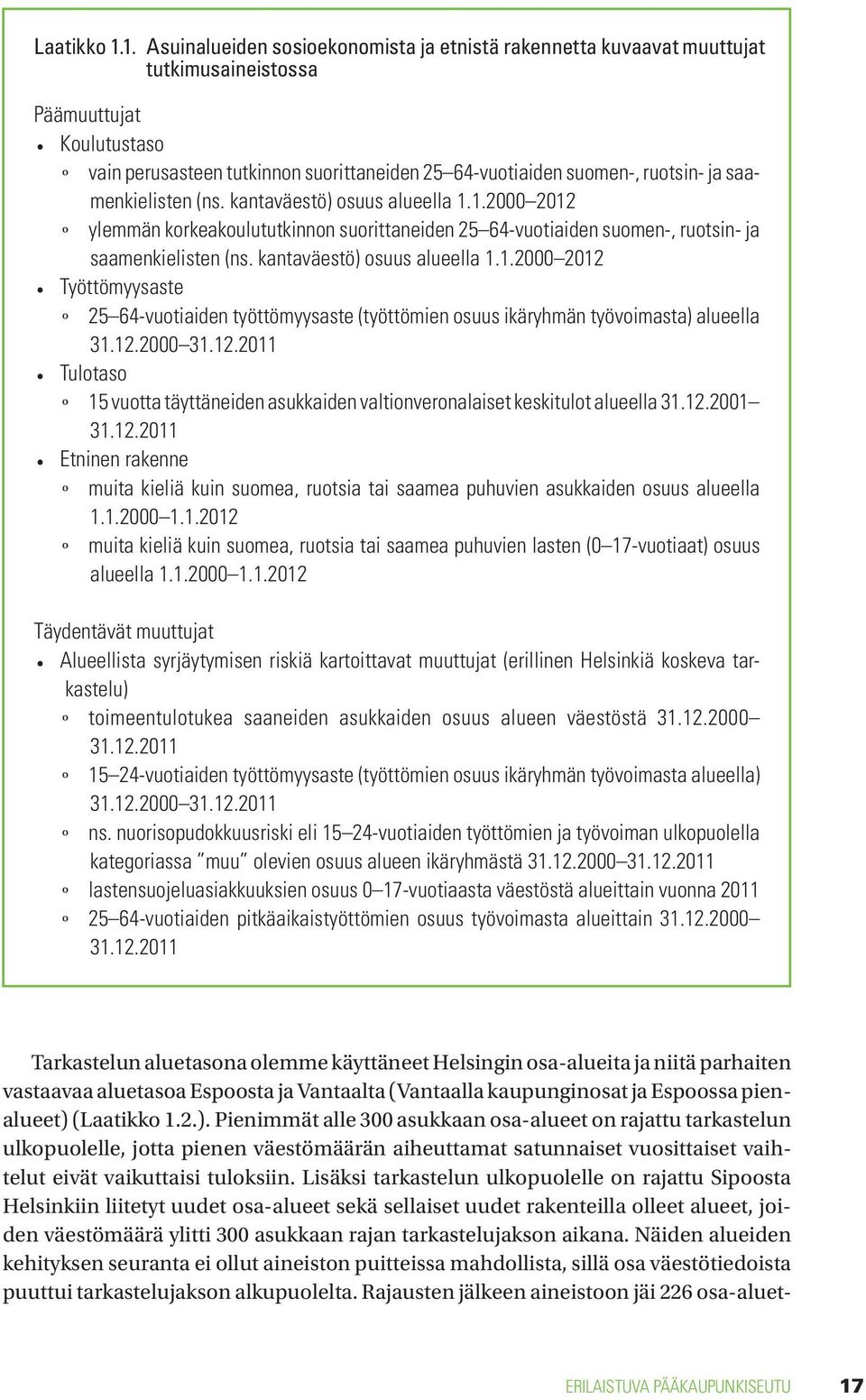 ja saamenkielisten (ns. kantaväestö) osuus alueella 1.1.2000 2012 º ylemmän korkeakoulututkinnon suorittaneiden 25 64-vuotiaiden suomen-, ruotsin- ja saamenkielisten (ns.