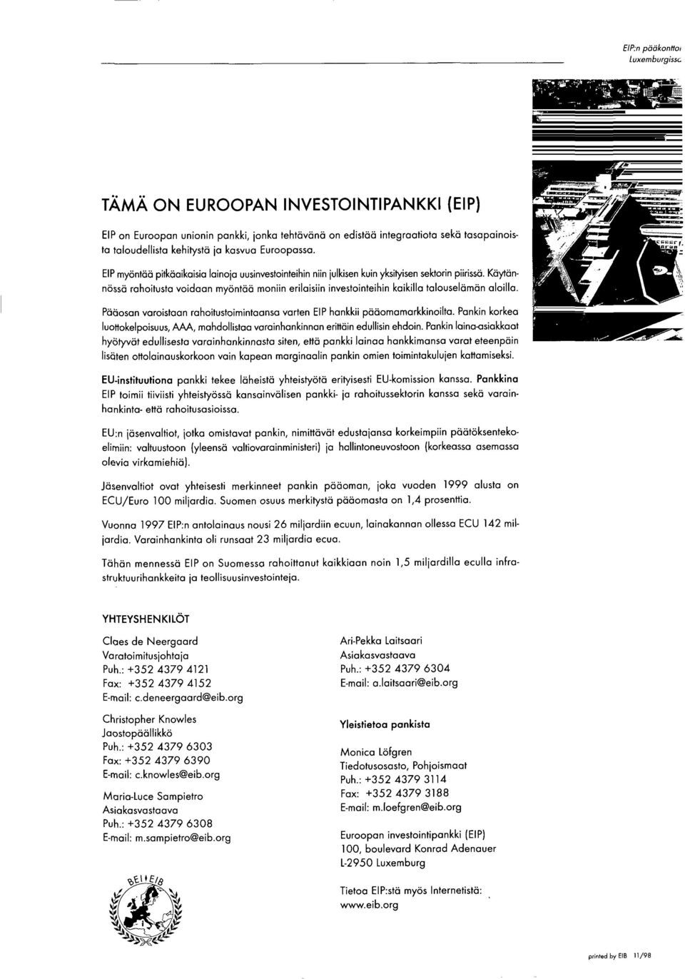 Köytönnössö rahoitusta voidoon myöntöö moniin erilaisiin investointeihin koikillo talouselömön aloilla. Pääoson voroistaon rohoitustoimintoonsa varten ElP honkkii pääomamorkkinoilto.