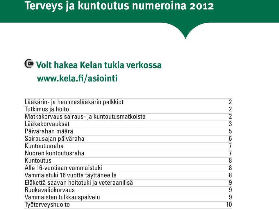 Lääkekorvaukset 3 Päivärahan määrä 5 Sairausajan päiväraha 6 Kuntoutusraha 7 Nuoren kuntoutusraha 7 Kuntoutus 8 Alle