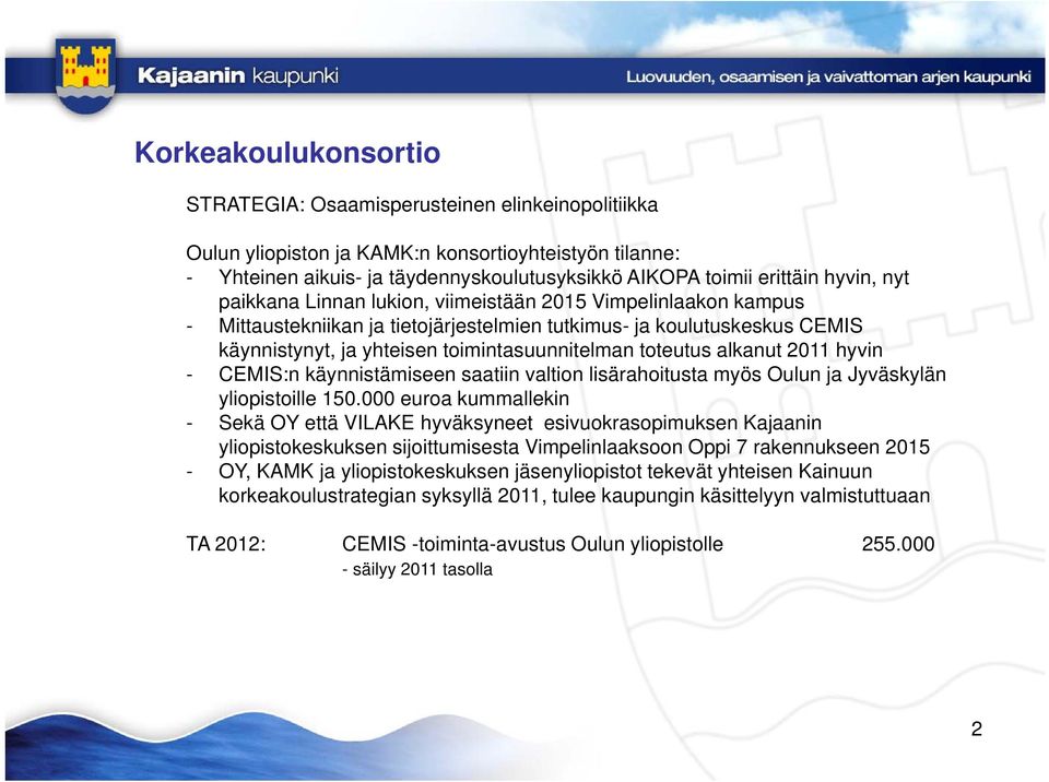 toteutus alkanut 2011 hyvin - CEMIS:n käynnistämiseen saatiin valtion lisärahoitusta myös Oulun ja Jyväskylän yliopistoille i ill 150.