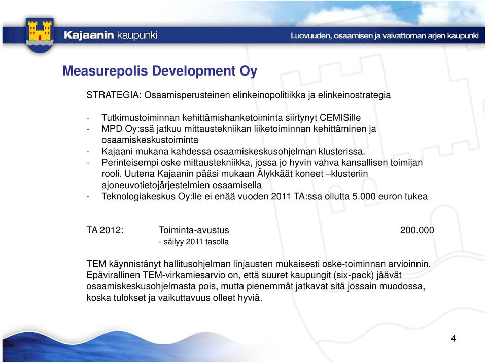 - Perinteisempi oske mittaustekniikka, jossa jo hyvin vahva kansallisen toimijan rooli.