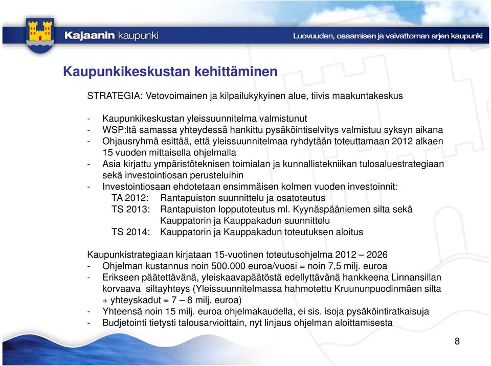 toimialan ja kunnallistekniikan tulosaluestrategiaan sekä investointiosan perusteluihin - Investointiosaan i ehdotetaan ensimmäisen kolmen vuoden investoinnit: i i TA 2012: Rantapuiston suunnittelu