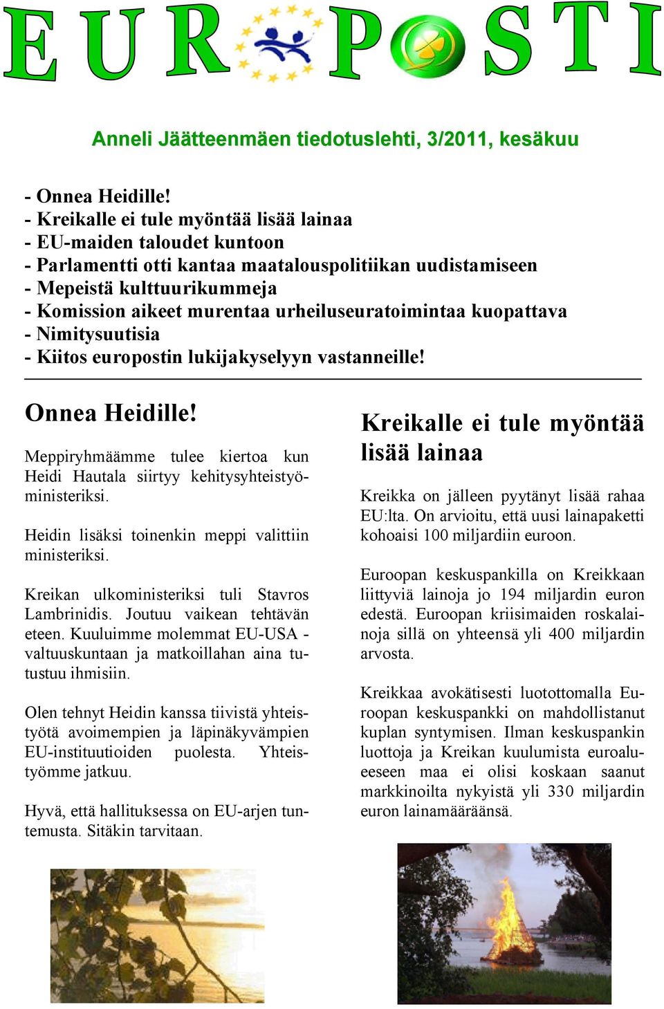 urheiluseuratoimintaa kuopattava - Nimitysuutisia - Kiitos europostin lukijakyselyyn vastanneille! Onnea Heidille! Meppiryhmäämme tulee kiertoa kun Heidi Hautala siirtyy kehitysyhteistyöministeriksi.