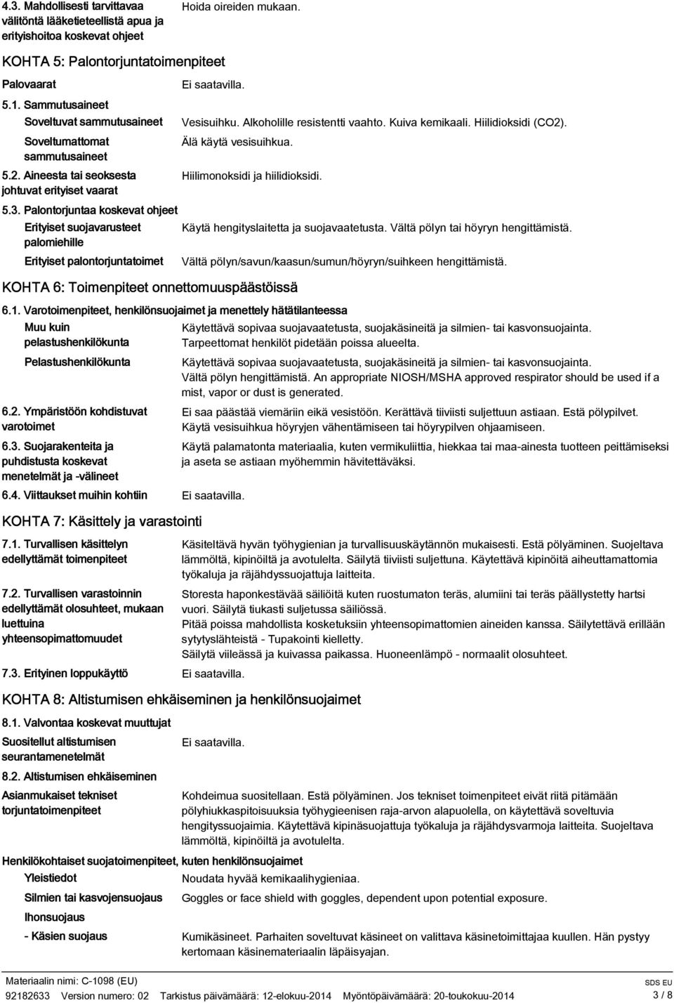 Palontorjuntaa koskevat ohjeet Erityiset suojavarusteet palomiehille Erityiset palontorjuntatoimet Vesisuihku. Alkoholille resistentti vaahto. Kuiva kemikaali. Hiilidioksidi (CO2).