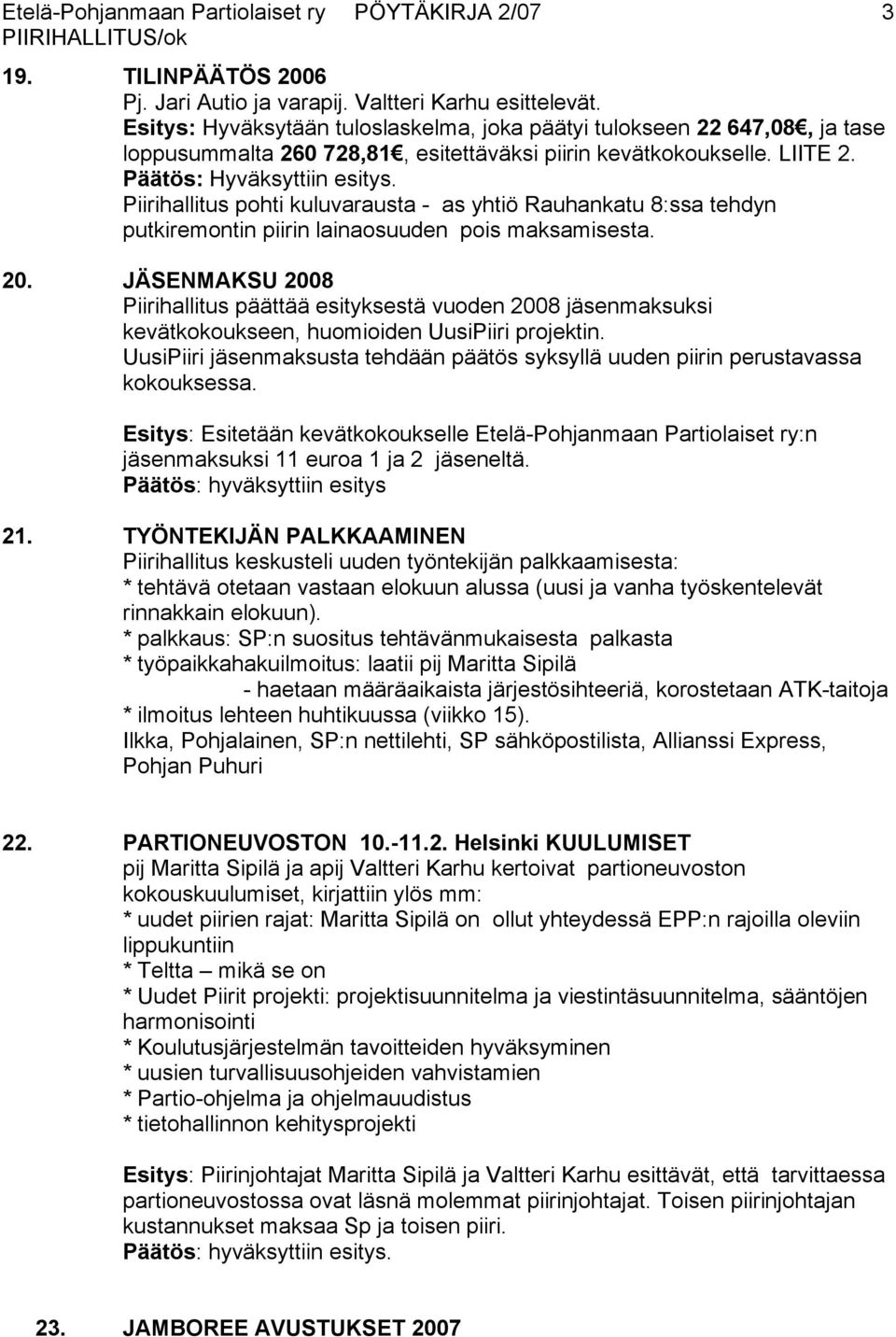 Piirihallitus pohti kuluvarausta - as yhtiö Rauhankatu 8:ssa tehdyn putkiremontin piirin lainaosuuden pois maksamisesta. 20.