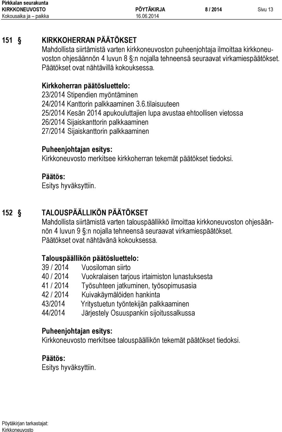 tilaisuuteen 25/2014 Kesän 2014 apukouluttajien lupa avustaa ehtoollisen vietossa 26/2014 Sijaiskanttorin palkkaaminen 27/2014 Sijaiskanttorin palkkaaminen merkitsee kirkkoherran tekemät päätökset