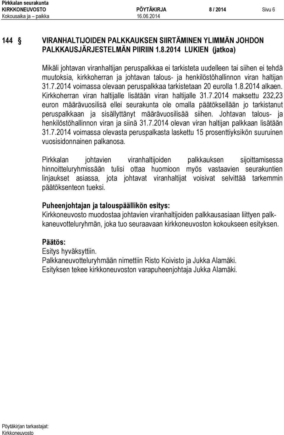 2014 LUKIEN (jatkoa) Mikäli johtavan viranhaltijan peruspalkkaa ei tarkisteta uudelleen tai siihen ei tehdä muutoksia, kirkkoherran ja johtavan talous- ja henkilöstöhallinnon viran haltijan 31.7.