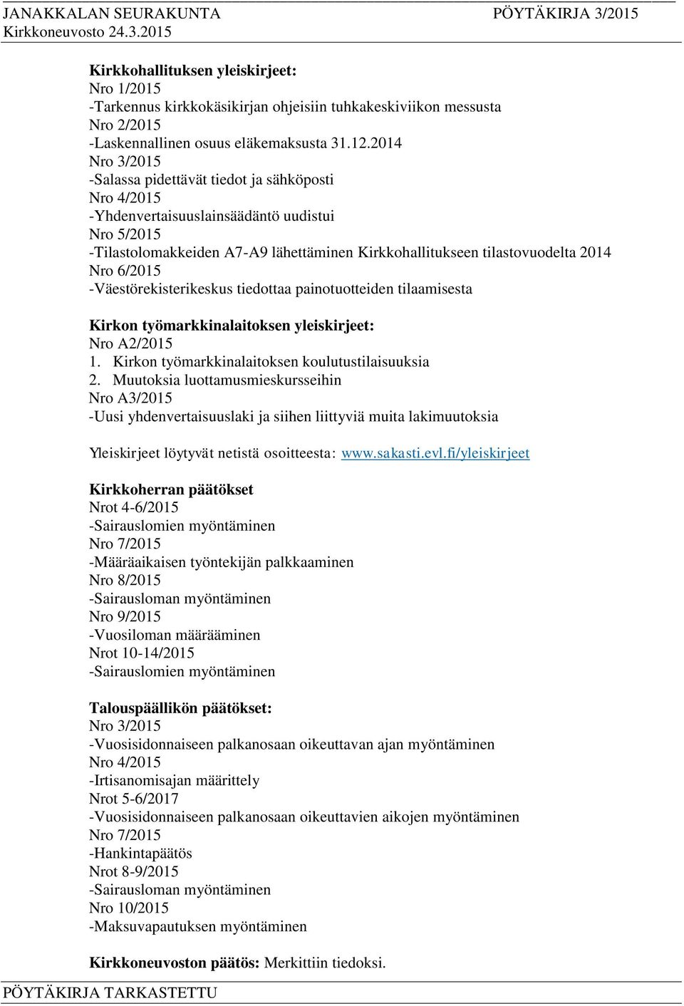 6/2015 -Väestörekisterikeskus tiedottaa painotuotteiden tilaamisesta Kirkon työmarkkinalaitoksen yleiskirjeet: Nro A2/2015 1. Kirkon työmarkkinalaitoksen koulutustilaisuuksia 2.