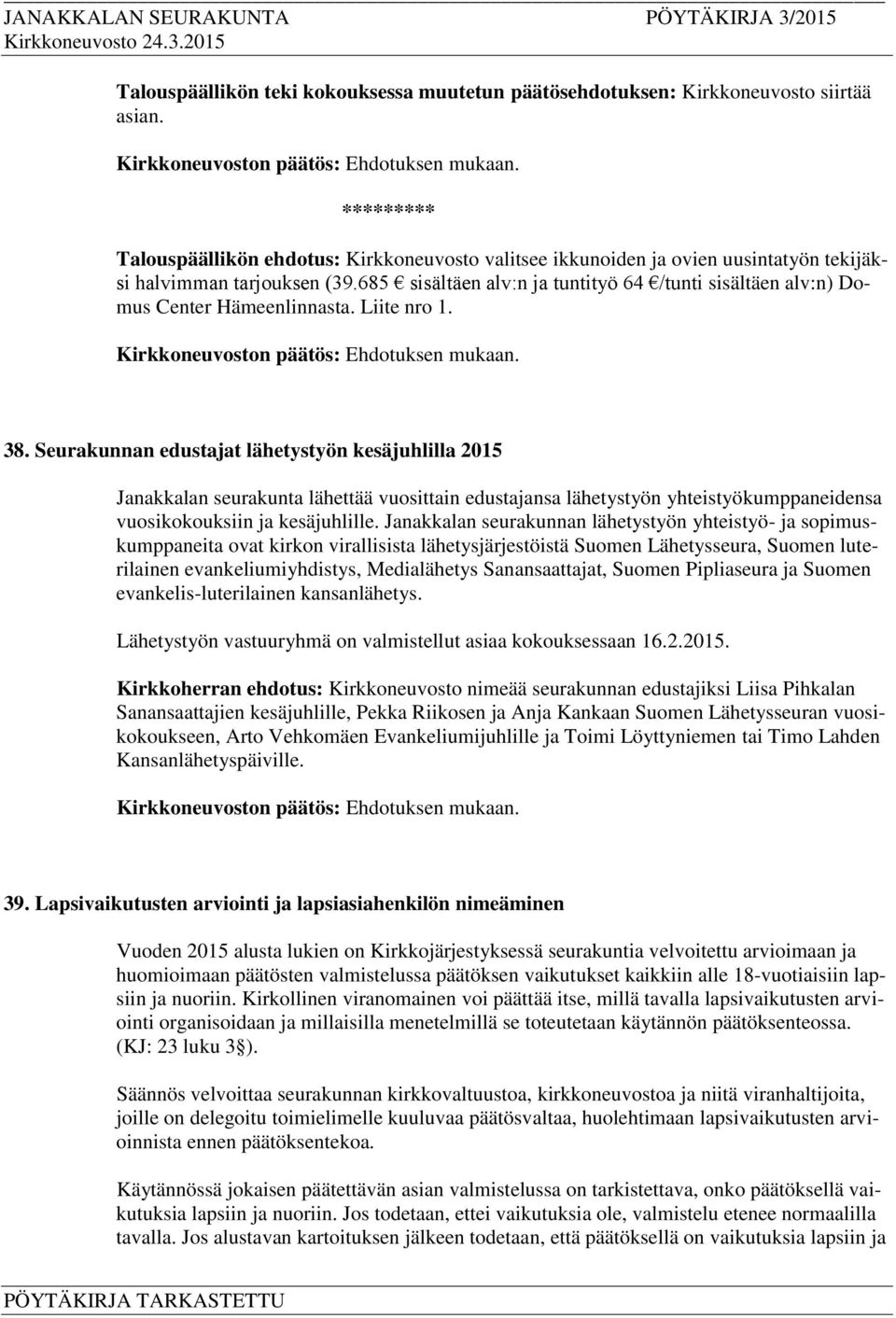 685 sisältäen alv:n ja tuntityö 64 /tunti sisältäen alv:n) Domus Center Hämeenlinnasta. Liite nro 1. 38.