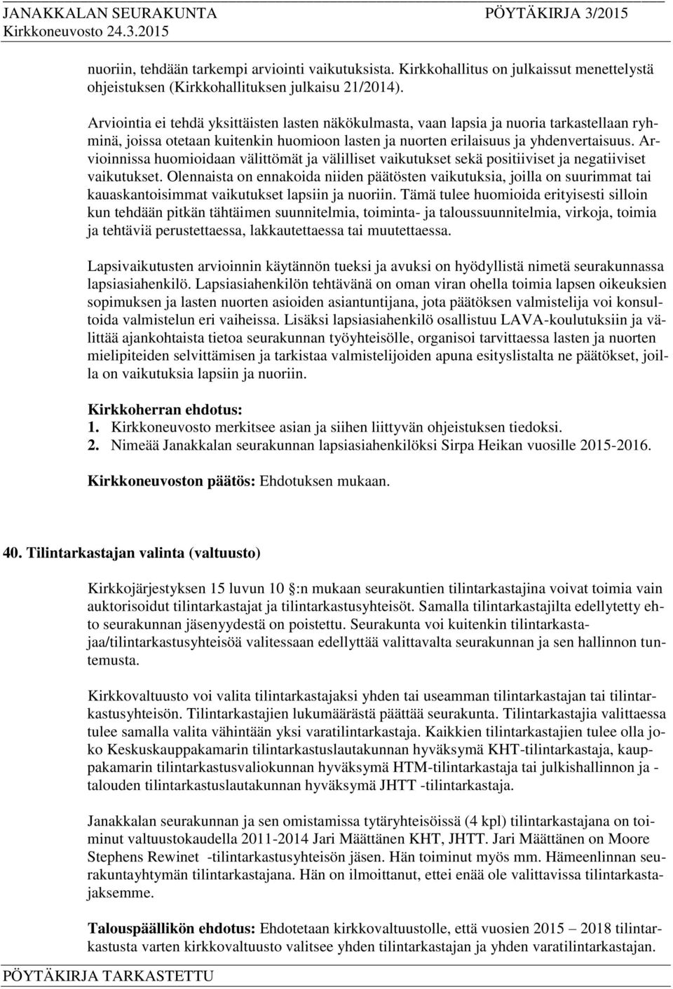 Arvioinnissa huomioidaan välittömät ja välilliset vaikutukset sekä positiiviset ja negatiiviset vaikutukset.