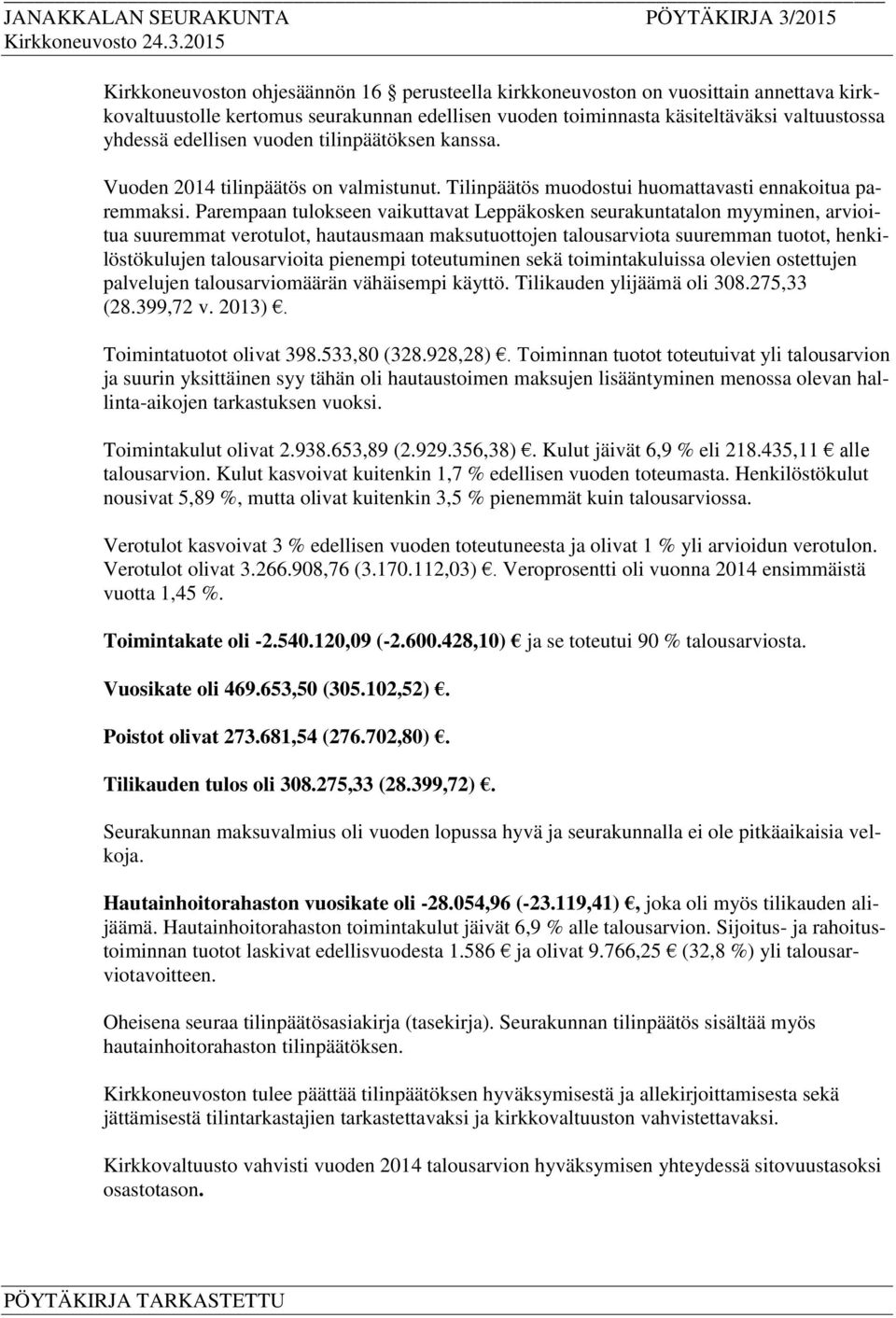 Parempaan tulokseen vaikuttavat Leppäkosken seurakuntatalon myyminen, arvioitua suuremmat verotulot, hautausmaan maksutuottojen talousarviota suuremman tuotot, henkilöstökulujen talousarvioita