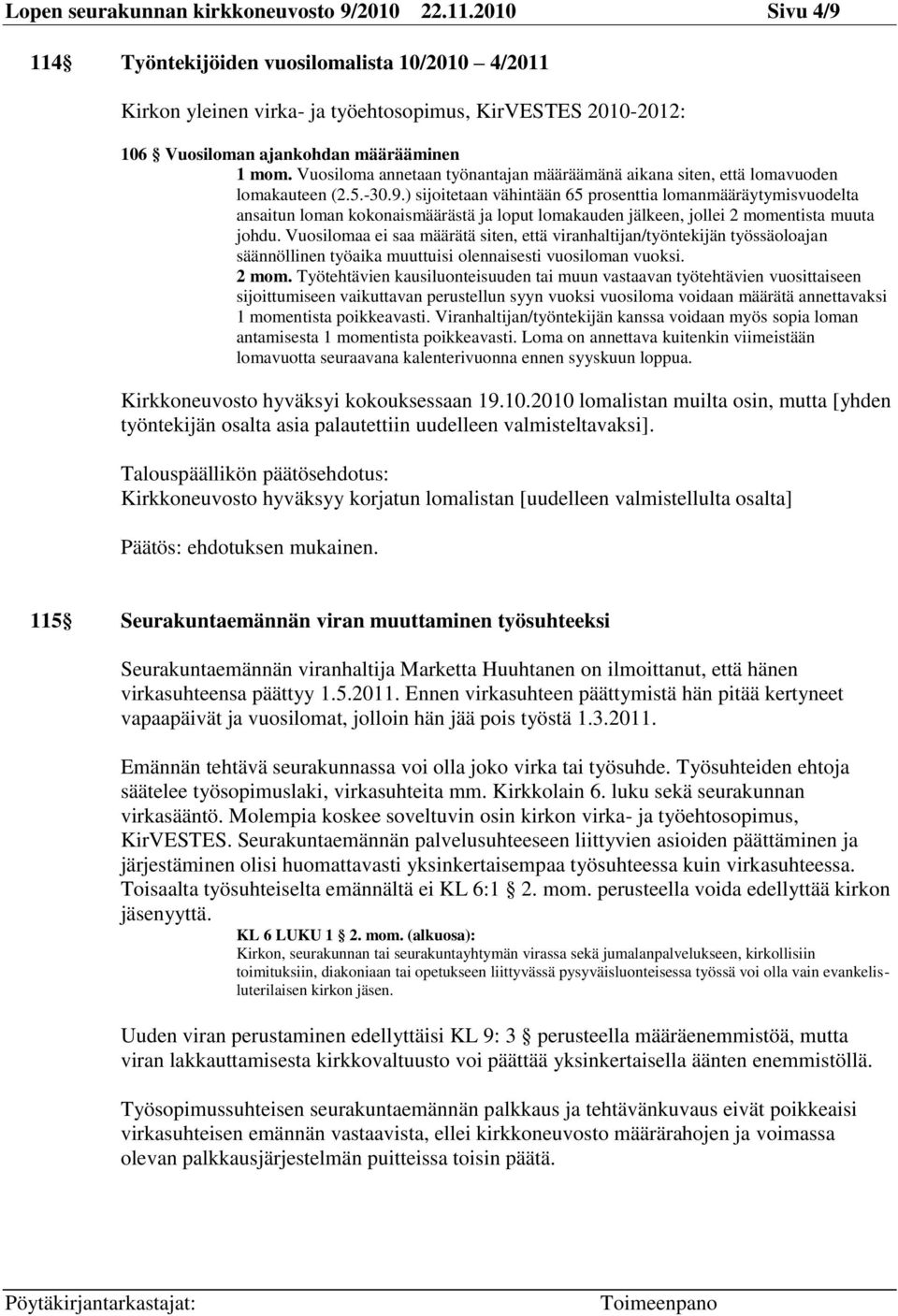 Vuosiloma annetaan työnantajan määräämänä aikana siten, että lomavuoden lomakauteen (2.5.-30.9.