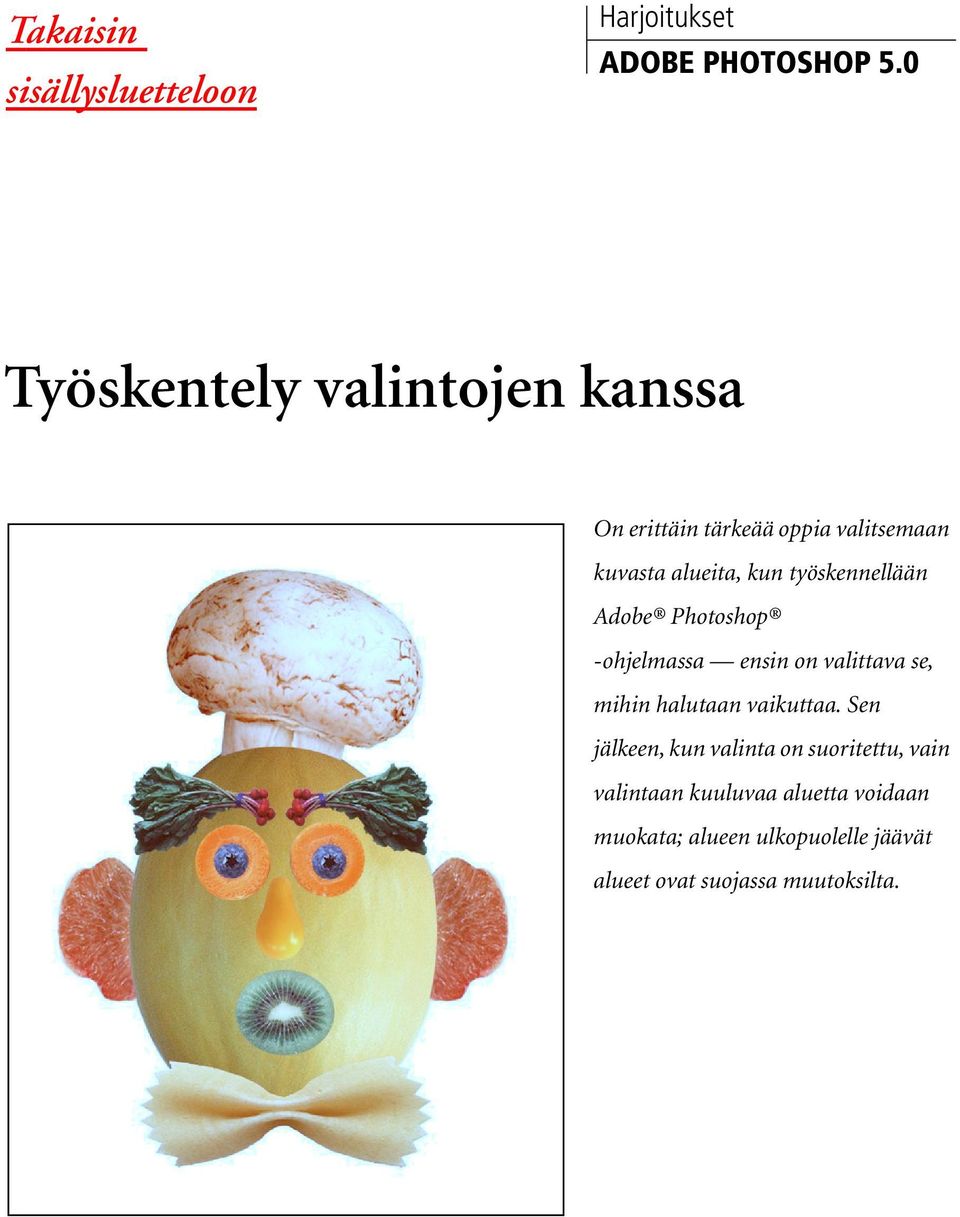 työskennellään Adobe Photoshop -ohjelmassa ensin on valittava se, mihin halutaan vaikuttaa.