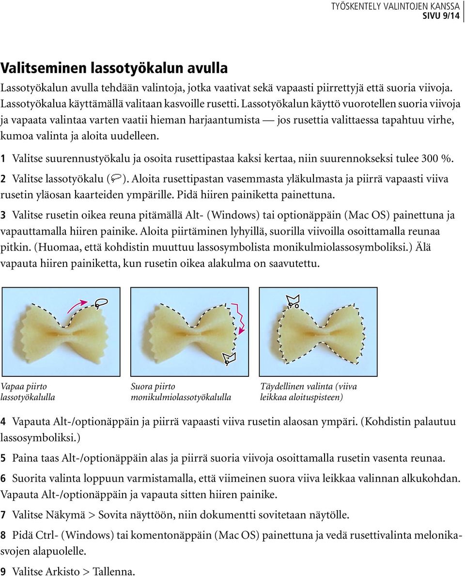 1 Valitse suurennustyökalu ja osoita rusettipastaa kaksi kertaa, niin suurennokseksi tulee 300 %. 2 Valitse lassotyökalu ( ).