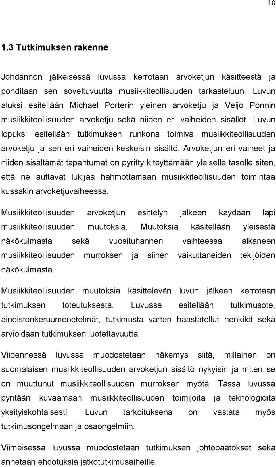 Luvun lopuksi esitellään tutkimuksen runkona toimiva musiikkiteollisuuden arvoketju ja sen eri vaiheiden keskeisin sisältö.