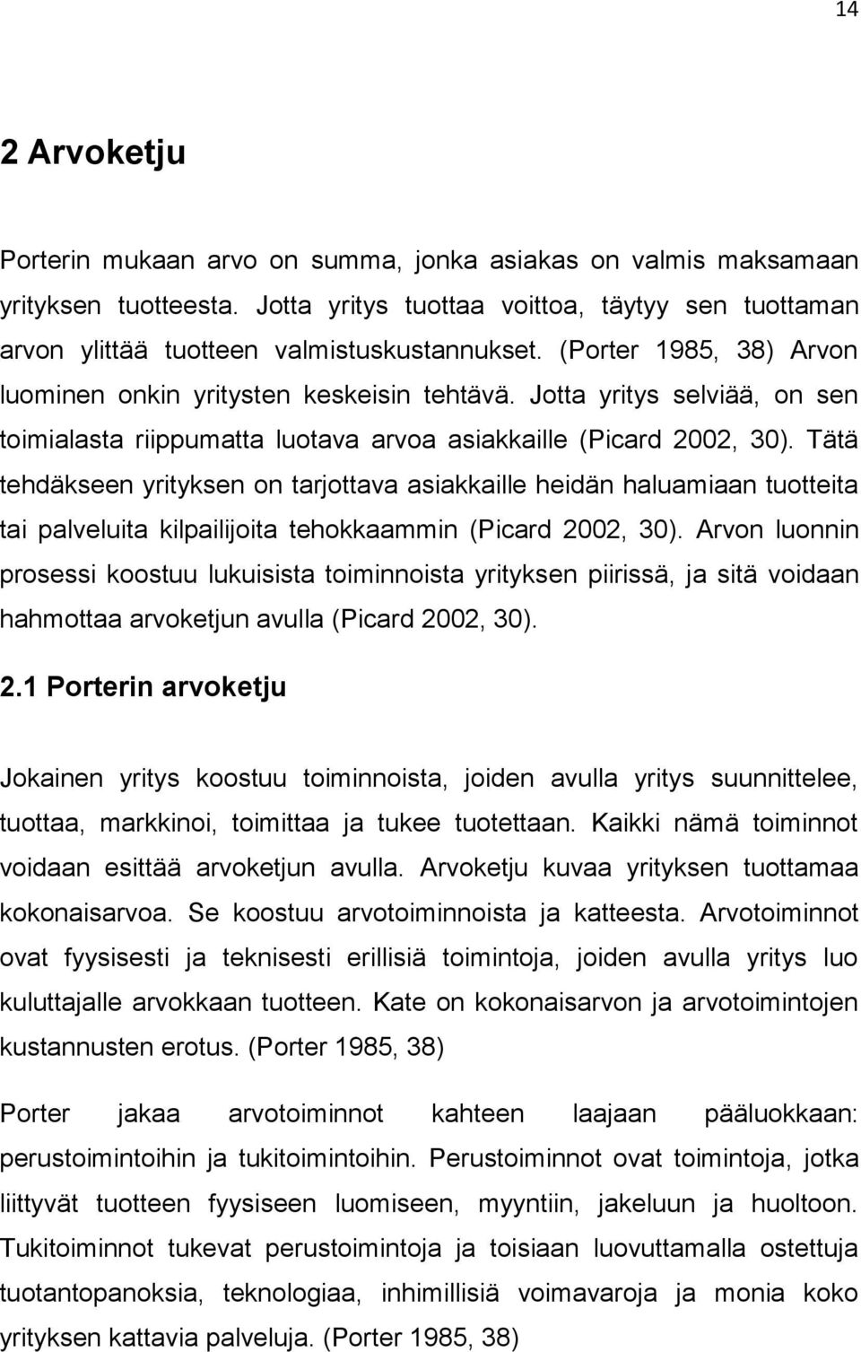 Tätä tehdäkseen yrityksen on tarjottava asiakkaille heidän haluamiaan tuotteita tai palveluita kilpailijoita tehokkaammin (Picard 2002, 30).