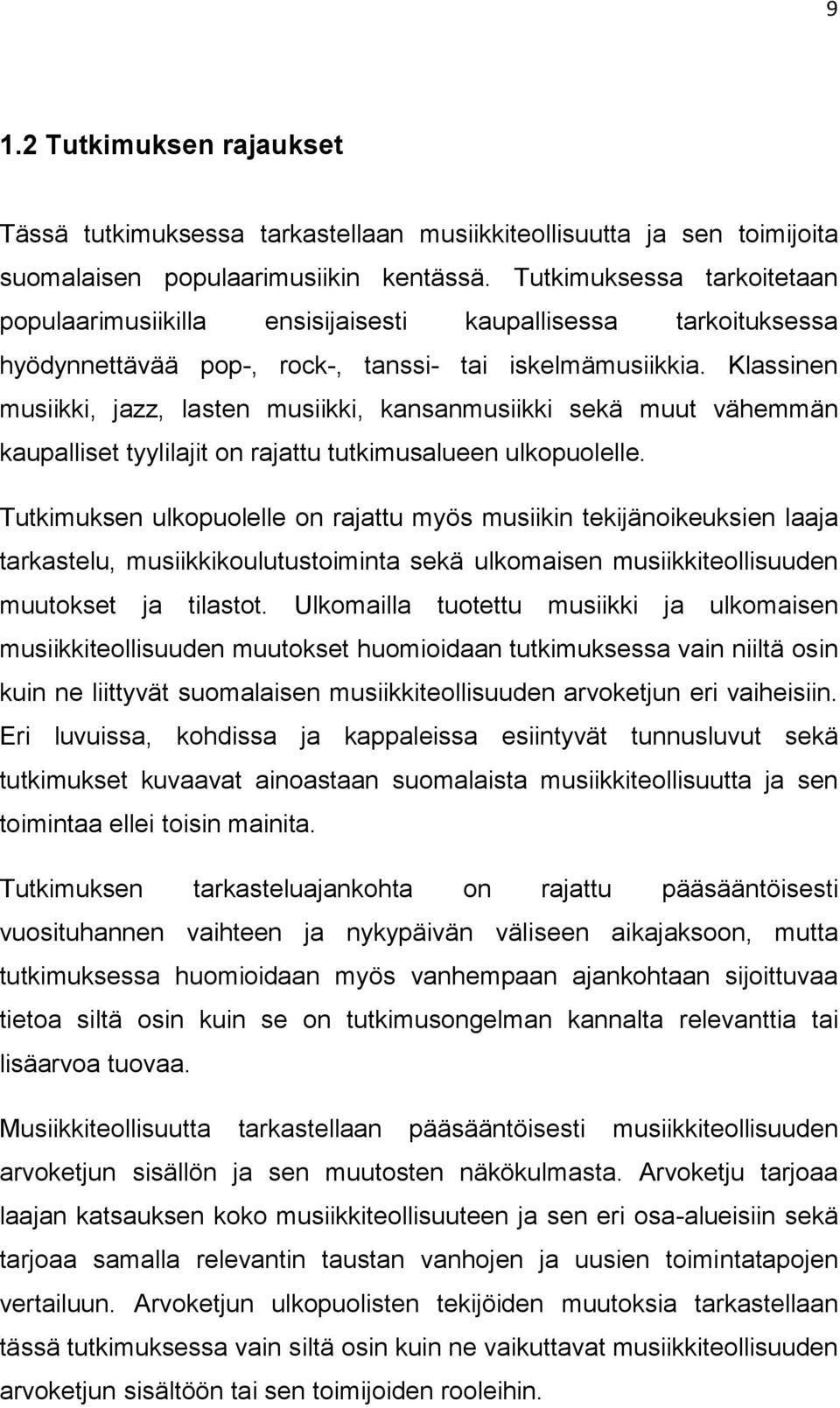 Klassinen musiikki, jazz, lasten musiikki, kansanmusiikki sekä muut vähemmän kaupalliset tyylilajit on rajattu tutkimusalueen ulkopuolelle.